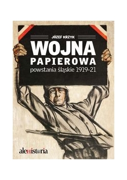 Wojna papierowa Powstania śląskie 1919 - 1921