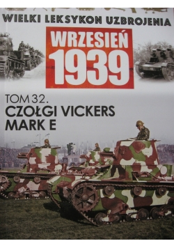 Wielki leksykon uzbrojenia Wrzesień 1939 Tom 32 Czołgi Vickers Mark E
