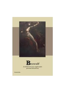 Beowulf. Średniowieczny anglosaski poemat heroiczny