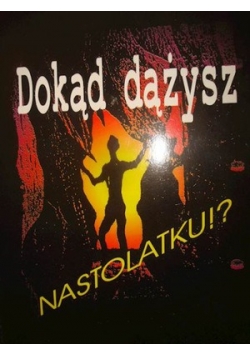 Dokąd dążysz nastolatku!?