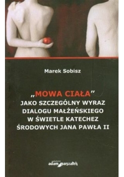 Mowa ciała jako szczególny wyraz dialogu małżeńskiego w świetle katechez środowych Jana Pawła II