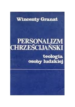 Personalizm chrześcijański. Teologia osoby ludzkiej