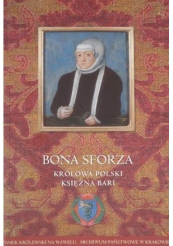 Bona Sforza. Królowa Polski, Księżna Bari