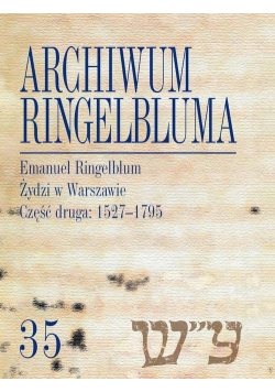 Archiwum Ringelbluma Konspiracyjne Archiwum Getta Warszawy Tom 35 Emanuel Ringelblum, Żydzi w Wars