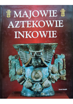 Majowie Aztekowie Inkowie