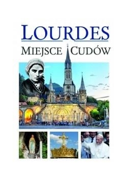 Lourdes - Miejsce cudów