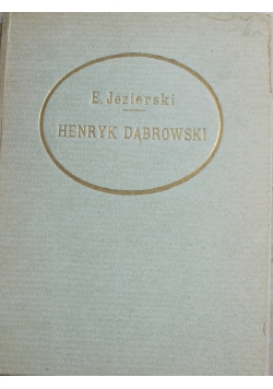 Jak Henryk Dąbrowski twórca legjonów 1918 r.