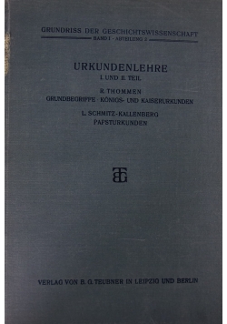Urkundenlehre I. und II. Teil Grundbegriffe Konigs - und Kaiserurkunden, 1913 r.