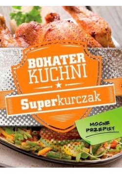Bohater kuchni. Superkurczak