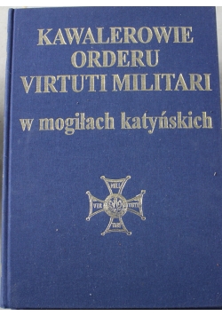 Kawalerowie orderu virtutu militari w mogiłach katyńskich