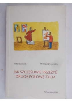 Jak szczęśliwie przeżyć drugą połowę życia