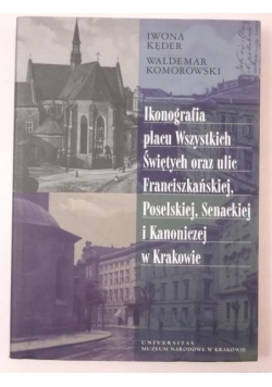 Ikonografia placu Wszystkich Świętych oraz ulic Franciszkańskiej,Poselskiej,Senackiej i Kanoniczej w Krakowie