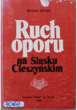 Ruch Oporu na Śląsku Cieszyńskim w latach 1939 - 1945