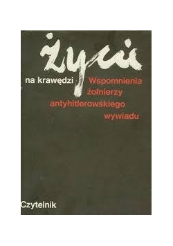 Życie na krawędzi. Wspomnienia żołnierzy antyhitlerowskiego wywiadu