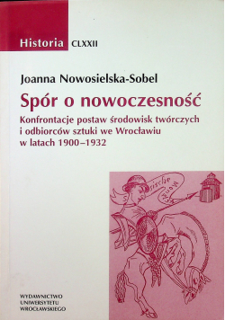 Spór o nowoczesność Konfrontacje postaw środowisk twórczych i odbiorców sztuki we Wrocławiu w latach 1900 - 1932