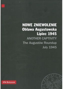 Nowe zniewolenie Obława Augustowska. Lipiec 1945