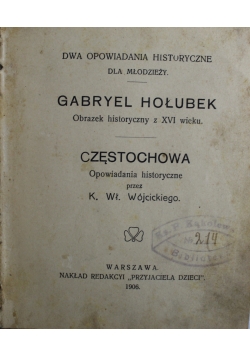 Gabriel Hołubek obrazek historyczny z XVI w / Częstochowa opowiadania historyczne 1906 r