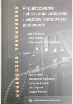 Projektowanie i obliczanie połączeń i węzłów konstrukcji stalowych, t. I
