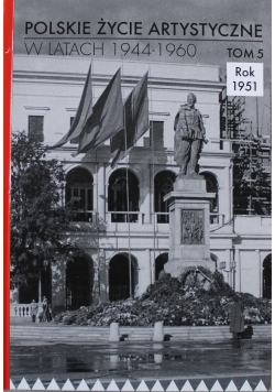 Polskie życie artystyczne w latach 1944 1960 Tom 5 Rok 1951