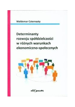Determinanty rozwoju spółdzielczości w różnych warunkach ekonomiczno-społecznych