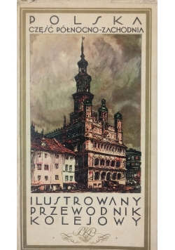 Ilustrowany przewodnik kolejowy. Polska: Część północno-zachodnia, 1930 r.