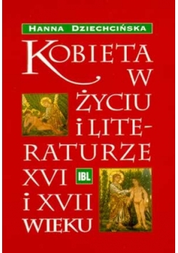 Kobieta w życiu i literaturze XVI i XVII wieku