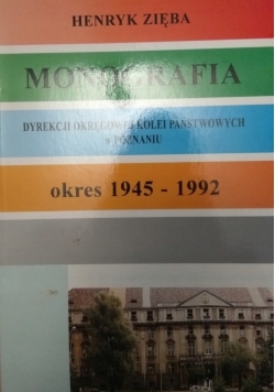 Monografia dyrekcji okręgowej kolei państwowych w Poznaniu okres 1945  1992