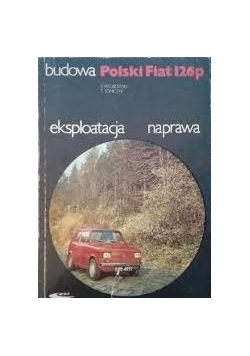 Polski Fiat 126p. Budowa. Eksploatacja. Naprawa