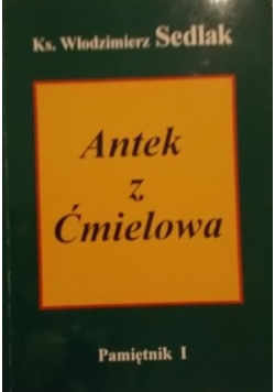 Antek z Ćmielowa. Pamiętnik I