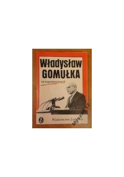 Władysław Gomułka we wspomnieniach