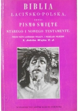 Biblia łacińsko-polska czyli Pismo Święte Starego i Nowego Testamentu, reprint z 1864 r.