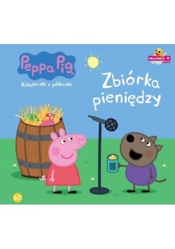 Świnka Peppa. Książeczki z.. 40 Zbiórka pieniędzy