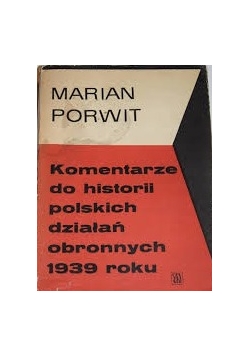 Komentarze do historii polskich działań obronnych 1939 roku , część 1