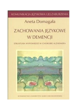 Zachowania językowe w demencji Struktura wypowiedzi w chorobie Alzheimera Komunikacja językowa i jej zaburzenia