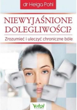 Niewyjaśnione dolegliwości Zrozumieć i uleczyć chroniczne bóle