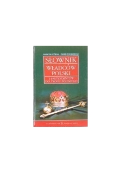 Słownik władców Polski i pretendentów do tronu polskiego
