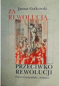 Za rewolucją i przeciwko rewolucji. Dwa światopoglądy "wojujące"