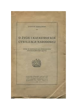 O życiu i katastrofach cywilizacji Narodowej ,1921r.