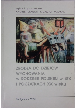 Źródła do dziejów wychowania w rodzinie polskiej w XIX i początkach XX wieku