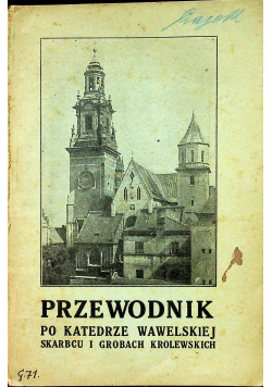 Przewodnik po katedrze wawelskiej skarbcu i grobach królewskich 1924 r.