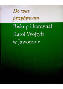 Do Was Przybywam Biskup i kardynał Karol Wojtyła w Jaworznie