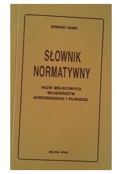 Słownik normatywny nazw miejscowych województw gorzowskiego i pilskiego,z autografem Edwarda  Homy