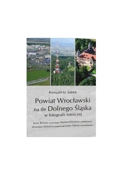Powiat Wrocławski na tle Dolnego Śląska w fotografii lotniczej