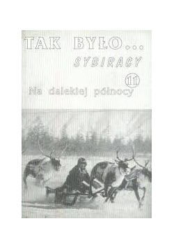 Tak było... SYBIRACY. Na dalekiej północy
