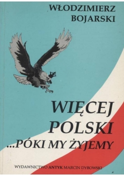 Więcej Polski .. Póki my żyjemy