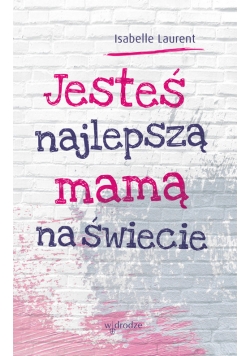 Jesteś najlepszą mamą na świecie