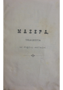 Mazepa. Tragedya w pięciu aktach, 1899 r.