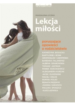 Lekcja miłości. Poruszające opowieści matek...