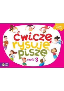 Ćwiczę, rysuję, piszę Część 3