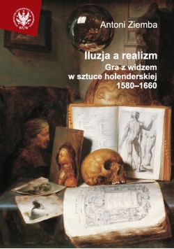 Iluzja a realizm  Gra z widzem w sztuce holenderskiej 1580 1660